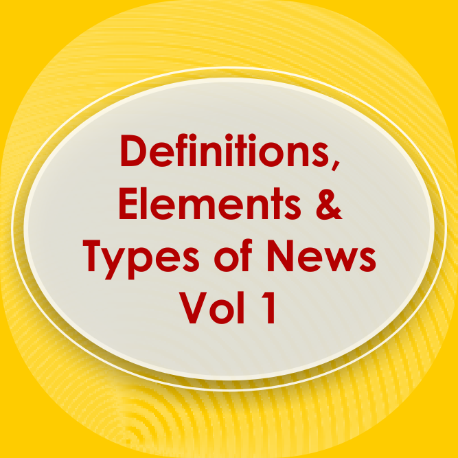 Definition, Elements and Types of News Vol-01 to 06