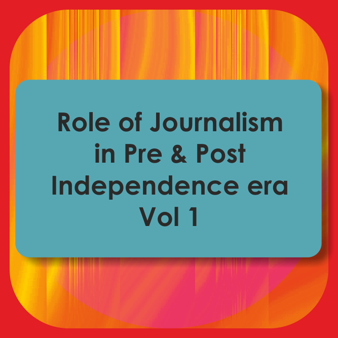 Role of Journalism in Pre and Post Independence Era Vol-01 to 06