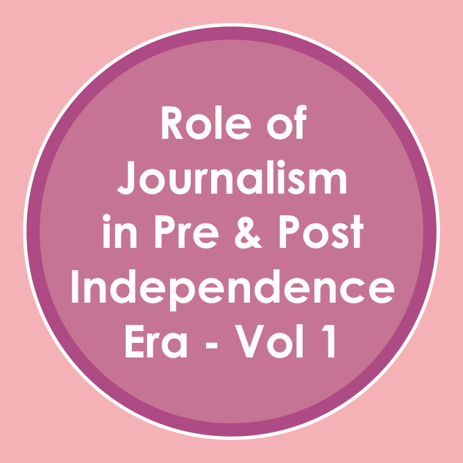 Role of Journalism in Pre and Post Independence Era Vol-01 to 18